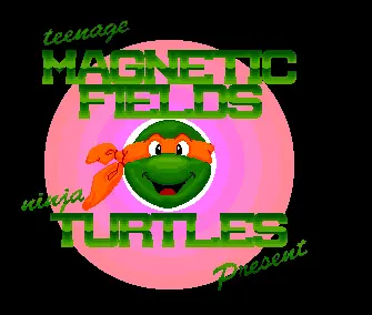 Teenage Magnetic Fields Ninja Turtles